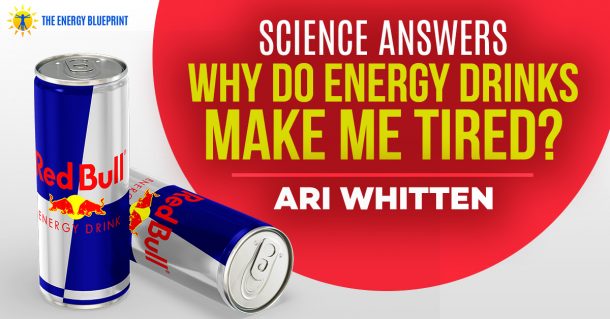 science-answers-why-do-energy-drinks-make-me-tired-the-energy-blueprint