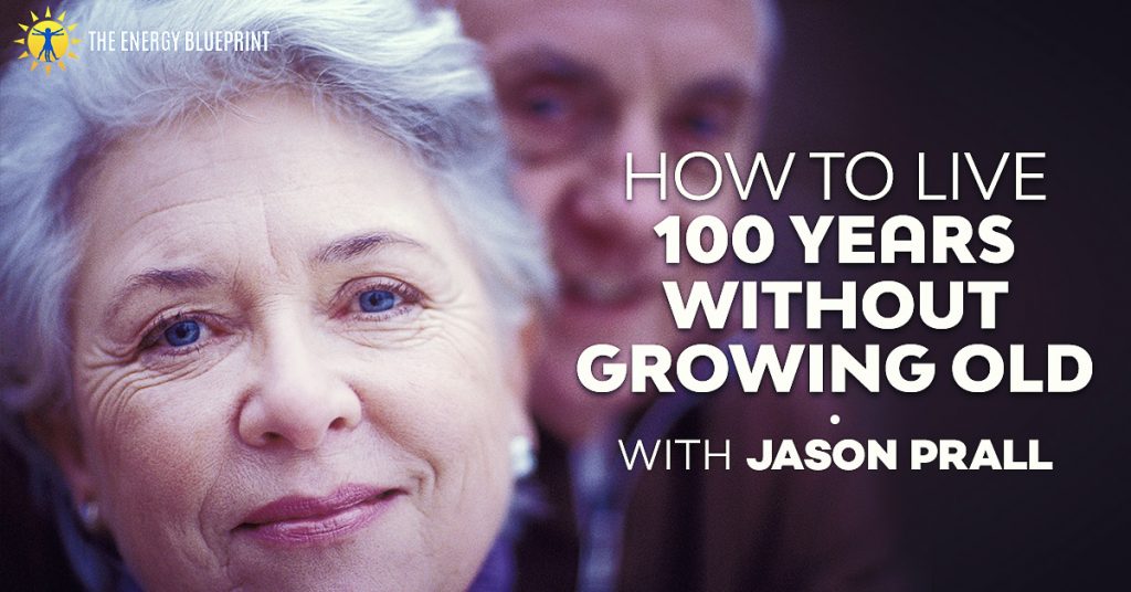 How to live to 100 without growing old - theenergyblueprint.com