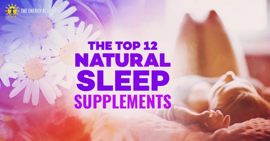 The Top 12 Natural Sleep Supplements The Energy Blueprint
