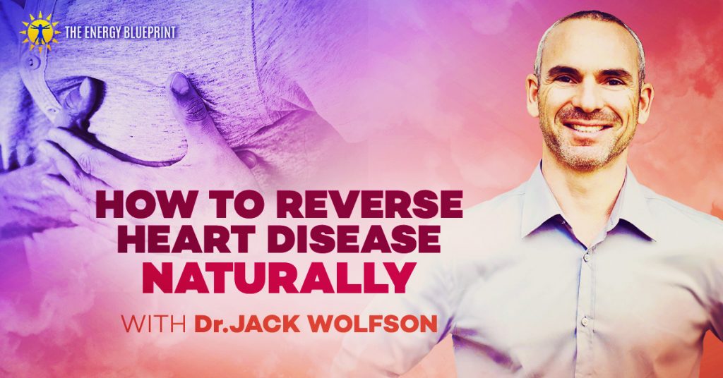 How To Reverse Heart Disease Naturally with Dr. Jack Wolfson, theenergyblueprint.com