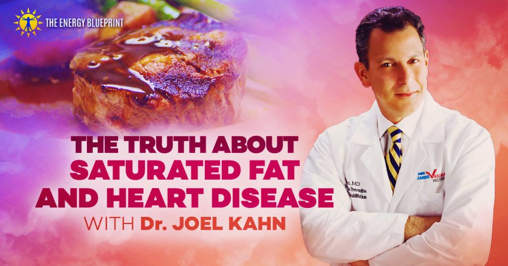 The Truth about Saturated Fat and Heart Disease with Dr. Joel Kahn