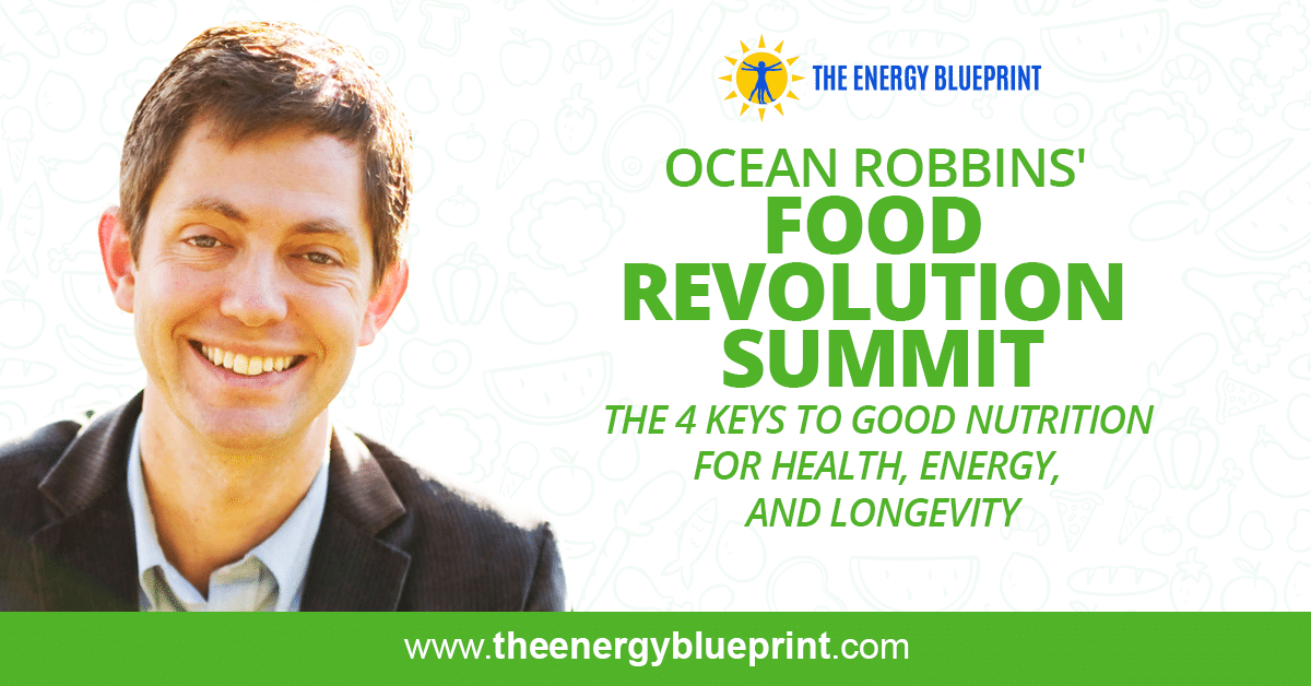 Ocean Robbins' Food Revolution Summit │ The 4 Keys To Good Nutrition
