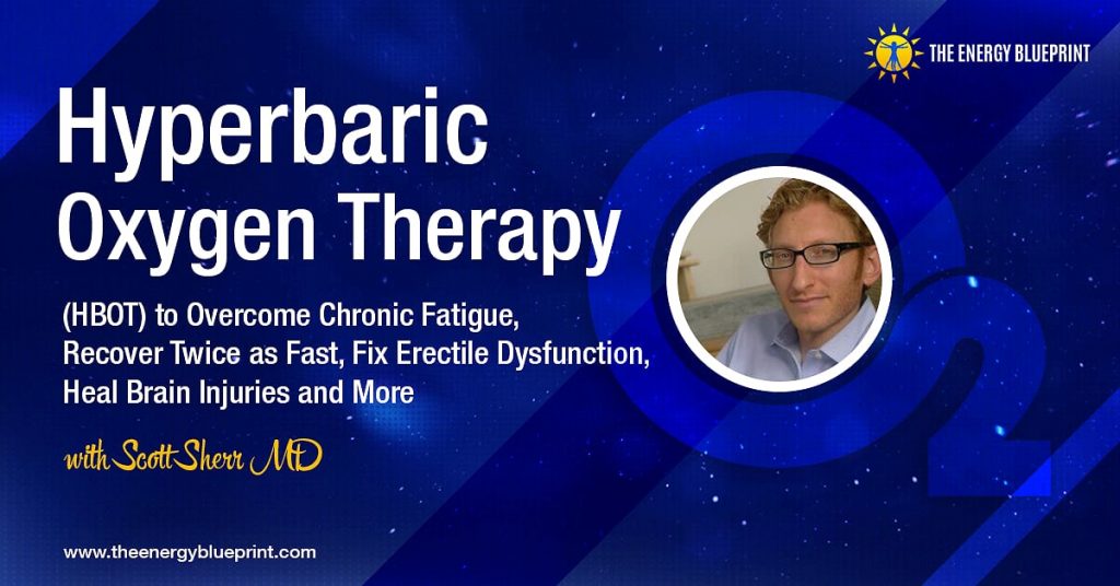 Hyperbaric Oxygen Therapy (HBOT) to Overcome Chronic Fatigue, Recover Twice as Fast, Fix Erectile Dysfunction, Heal Brain Injuries and More with Scott Sherr MD.Cover
