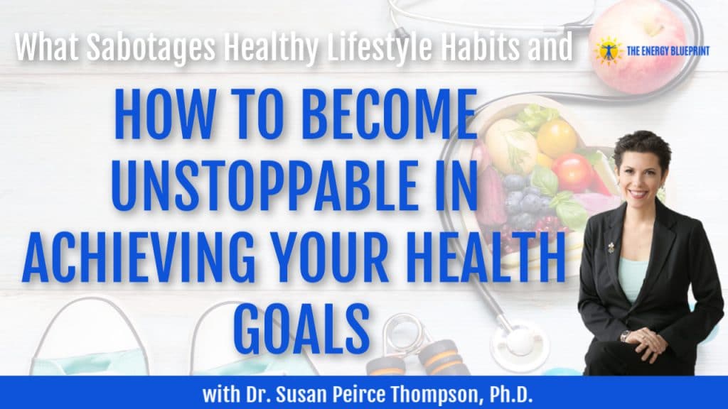What Sabotages Healthy Lifestyle Habits and How to Become Unstoppable In Achieving Your Health Goals with Dr. Susan Pierce Thompson Ph.D.