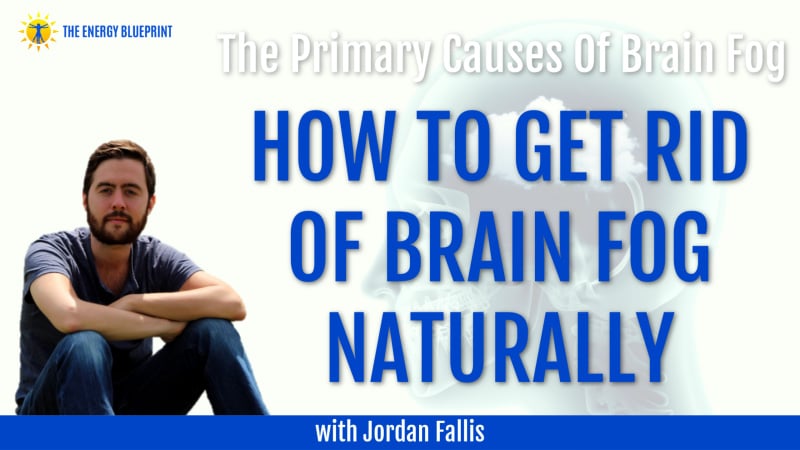 The Primary Causes Of Brain Fog And How To Get Rid Of Brain Fog Naturally with Jordan Fallis cover