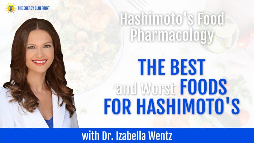 Hashimoto's Food Pharmacology - The Best And Worst Foods For Hashimoto's With Dr. Izabella Wentz