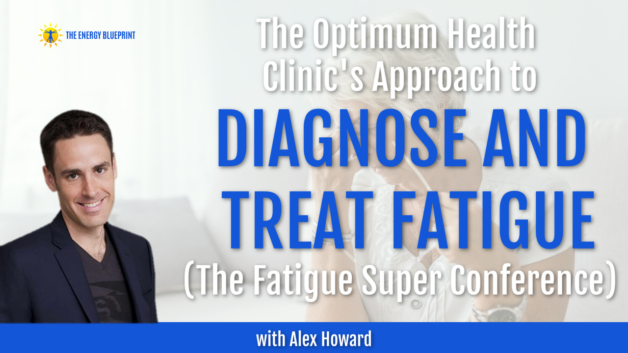 The Optimum Health Clinic's Approach to Diagnose and Treat Fatigue (And