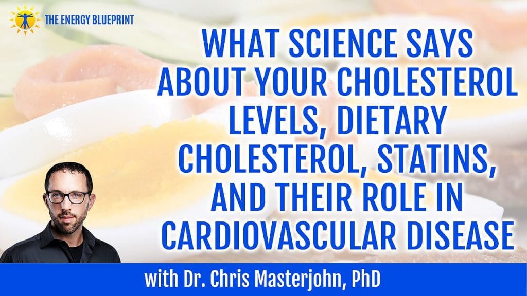 What Science Says About Your Cholesterol Levels, Dietary Cholesterol, Statins, And Their Role In Cardiovascular Disease, with Dr. Chris Masterjohn, Ph.D.