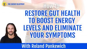 how to restore gut health to boost energy levels and eliminate your symptoms