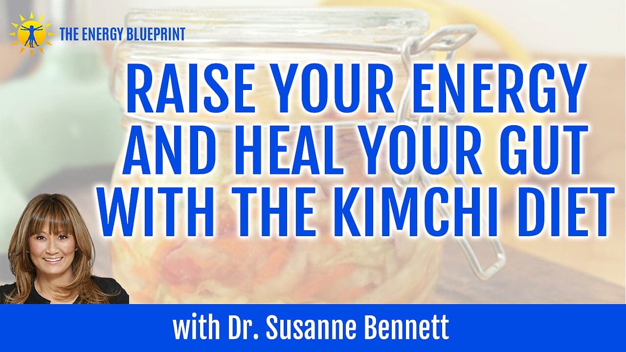 Raise Your Energy and Heal Your Gut With The Kimchi Diet, with Dr. Susanne  Bennett - The Energy Blueprint