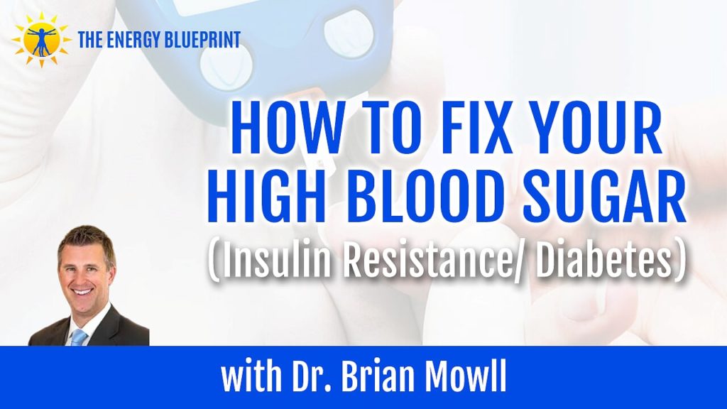 How to fix your high blood sugar (insulin resistance:diabetes) with Dr. Brian Mowll