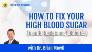 How to fix your high blood sugar (insulin resistance:diabetes) with Dr. Brian Mowll