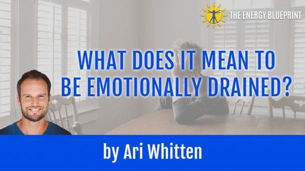 What Does It Mean To Be Emotionally Drained The Energy Blueprint