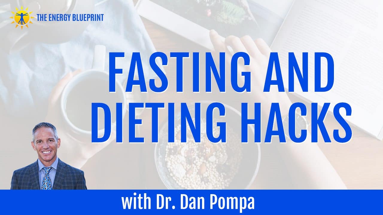 Fasting and Dieting Hacks with Dr. Dan Pompa The Energy Blueprint