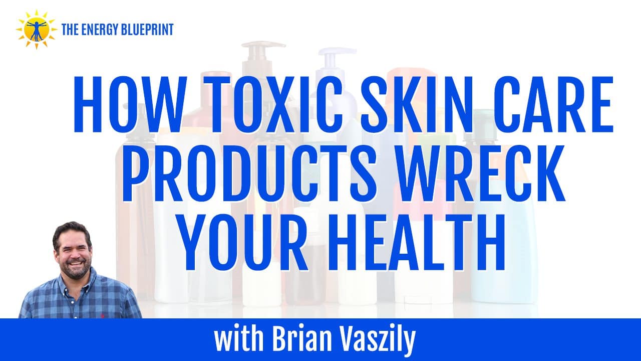 How Toxic Skin Care Products Wreck Your Health with Brian Vaszily - The ...
