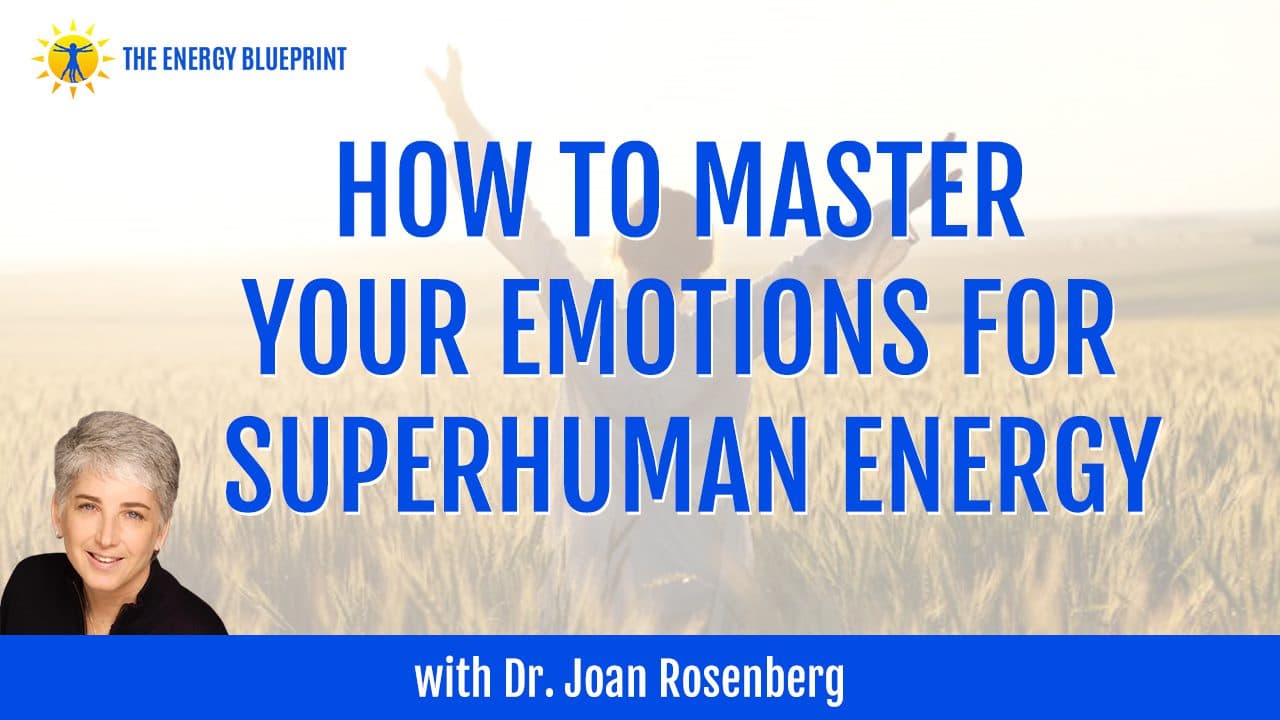 How To Master Your Emotions For Superhuman Energy With Dr. Joan ...