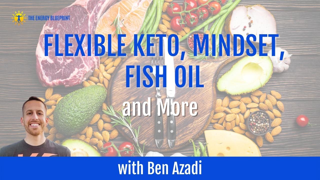 Ben Azadi on Flexible Keto, Mindset, Fish Oil, and More The Energy