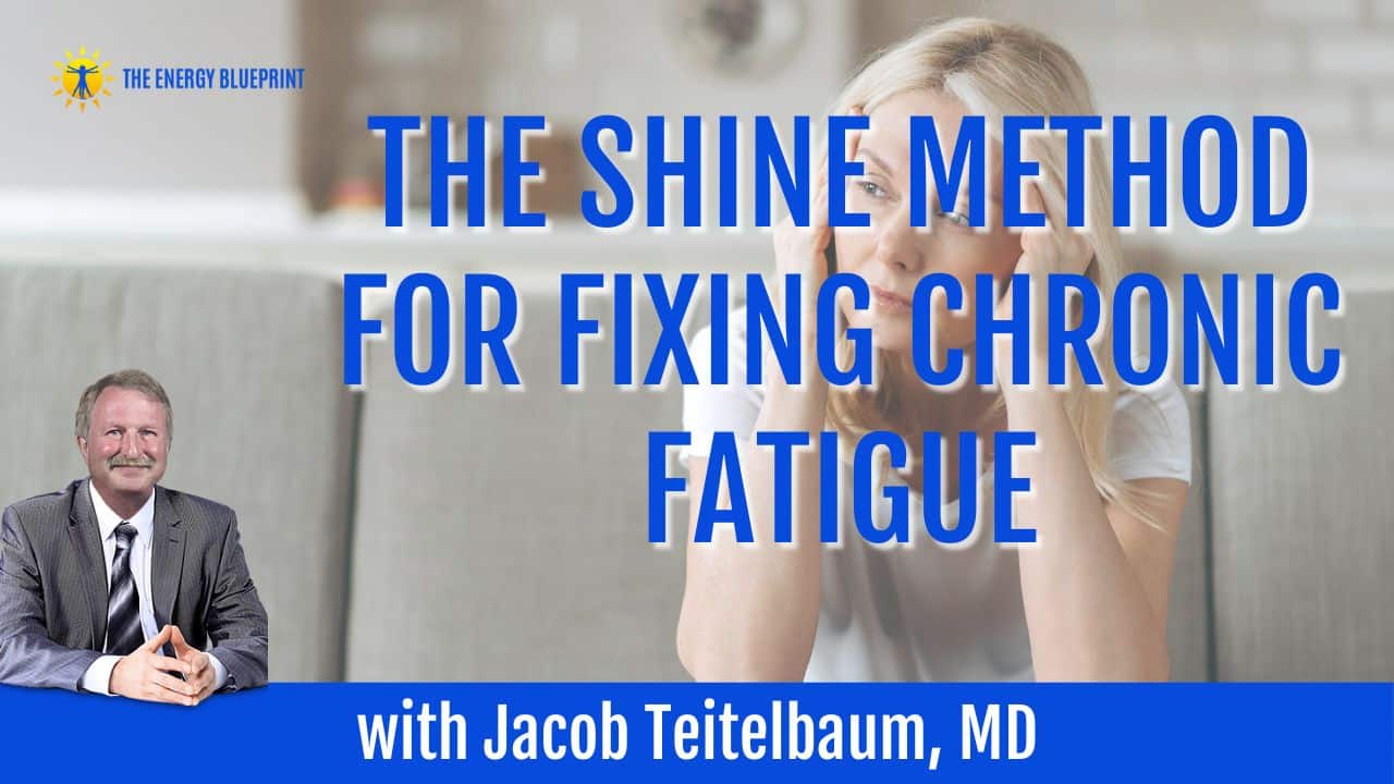 The SHINE method for Fixing Chronic Fatigue with Jacob Teitelbaum, MD