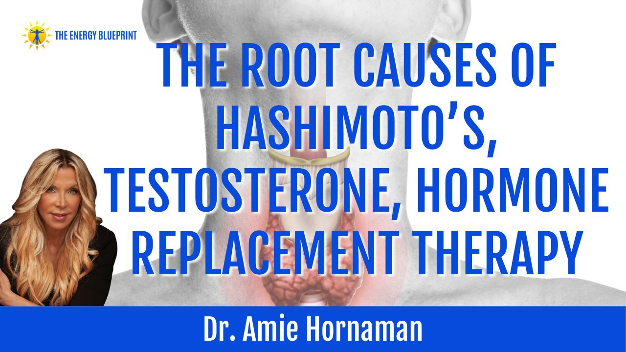 Dr. Amie Hornaman on The Root Causes of Hashimoto's, Testosterone, Hormone  Replacement Therapy, and more - The Energy Blueprint